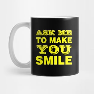 ASK ME TO MAKE YOU SMILE Mug